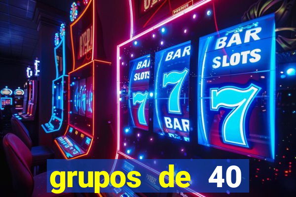 grupos de 40 dezenas da quina