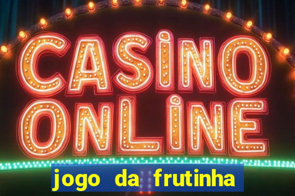 jogo da frutinha para ganhar dinheiro