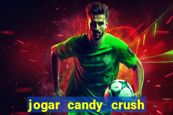 jogar candy crush e ganhar dinheiro