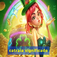 catraia significado