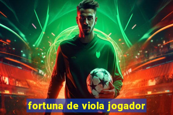 fortuna de viola jogador