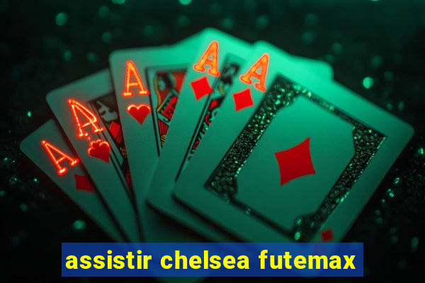 assistir chelsea futemax