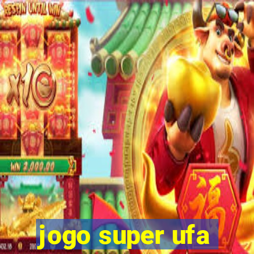 jogo super ufa