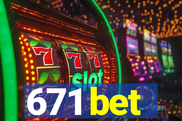 671 bet