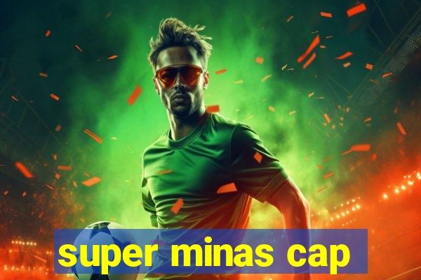 super minas cap