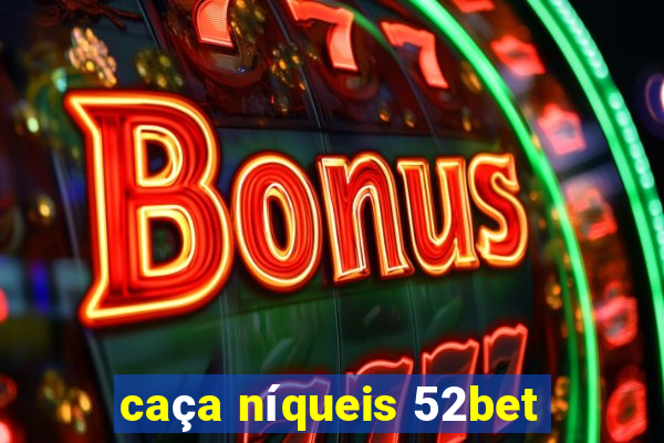 caça níqueis 52bet