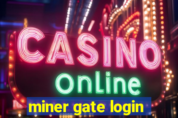 miner gate login