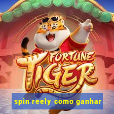 spin reely como ganhar