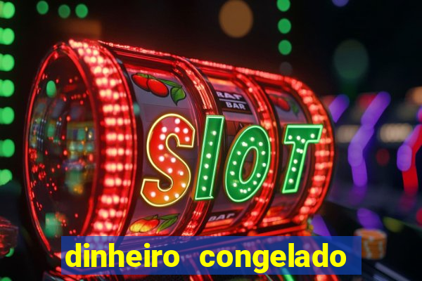 dinheiro congelado na plataforma de jogos