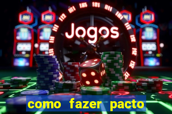 como fazer pacto da riqueza