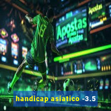 handicap asiatico -3.5