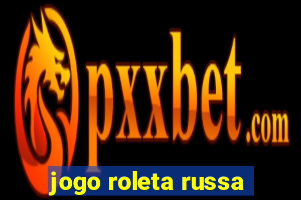 jogo roleta russa