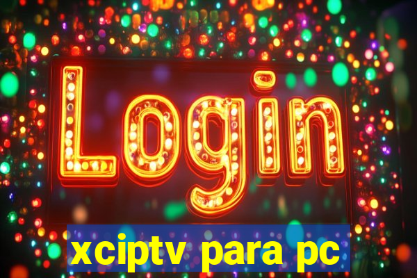 xciptv para pc