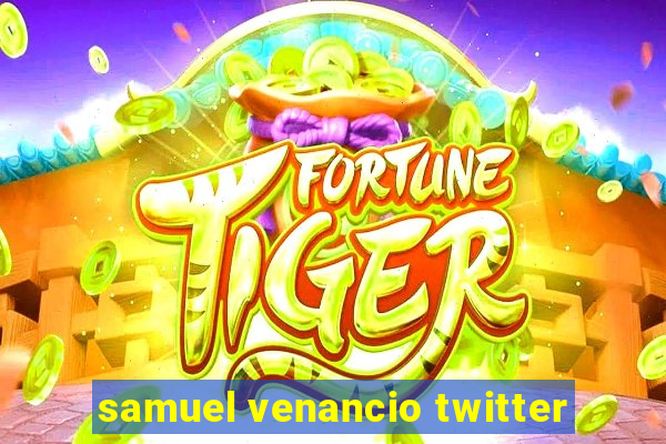 samuel venancio twitter