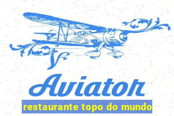 restaurante topo do mundo