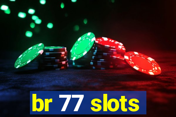 br 77 slots