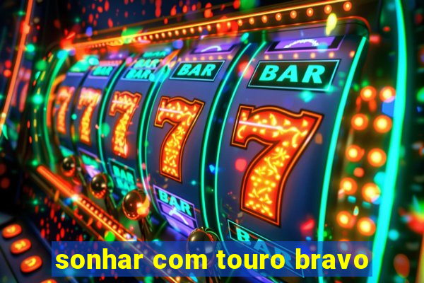 sonhar com touro bravo