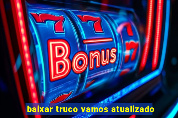 baixar truco vamos atualizado