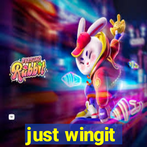 just wingit