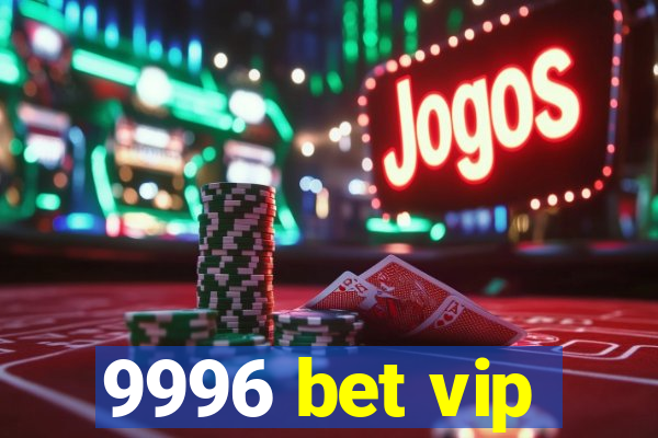 9996 bet vip