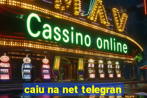 caiu na net telegran