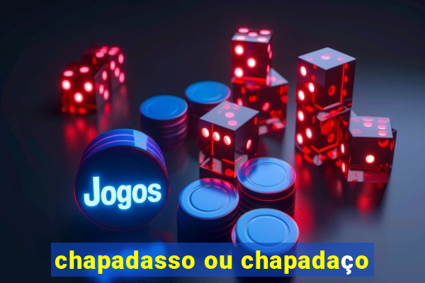 chapadasso ou chapadaço