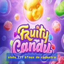 slots 777 b?nus de cadastro