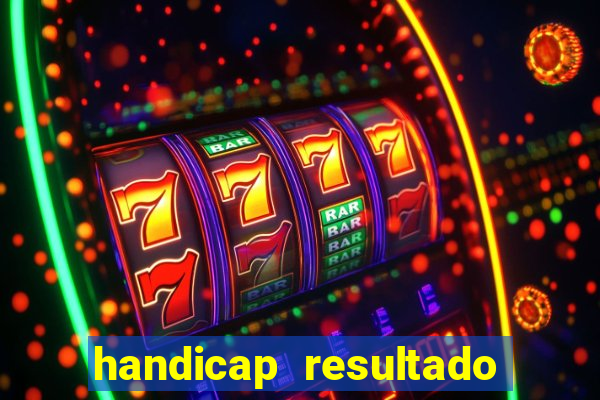 handicap resultado final - 1