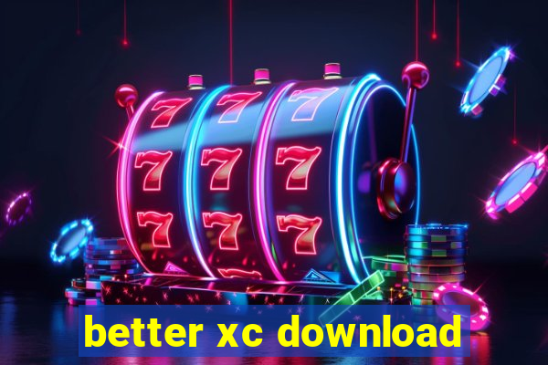 better xc download