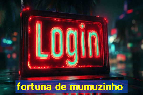 fortuna de mumuzinho