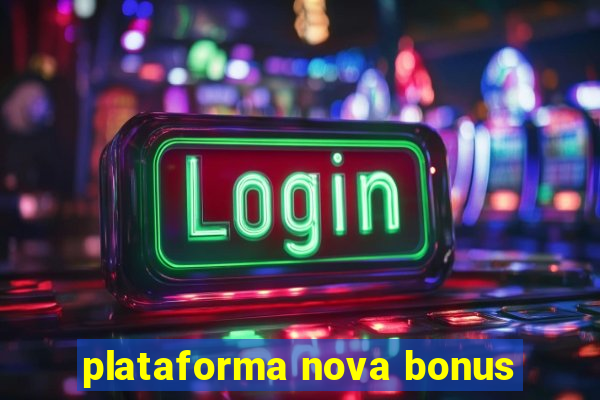 plataforma nova bonus