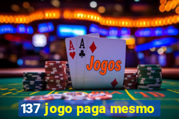 137 jogo paga mesmo