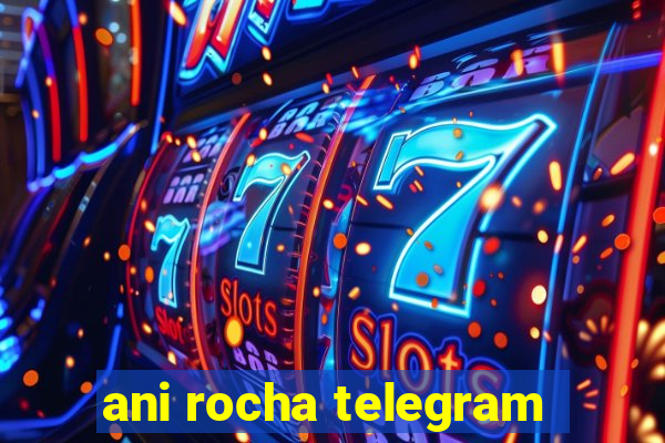 ani rocha telegram