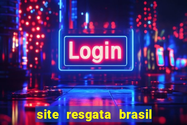 site resgata brasil é confiável