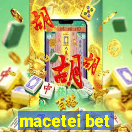 macetei bet