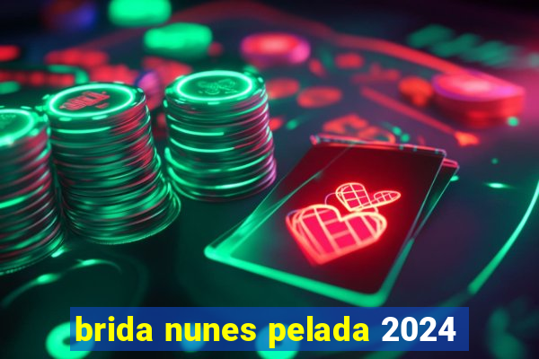 brida nunes pelada 2024