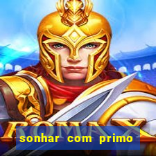 sonhar com primo jogo do bicho