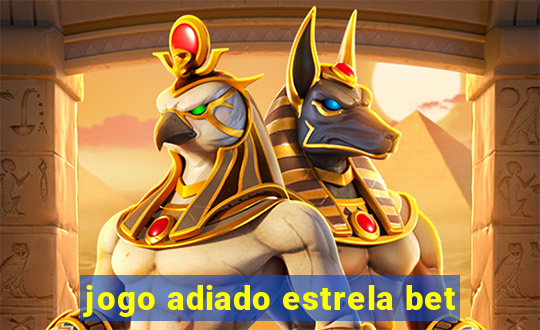 jogo adiado estrela bet