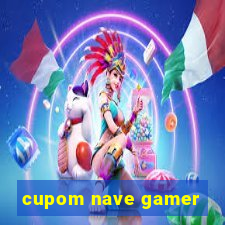 cupom nave gamer