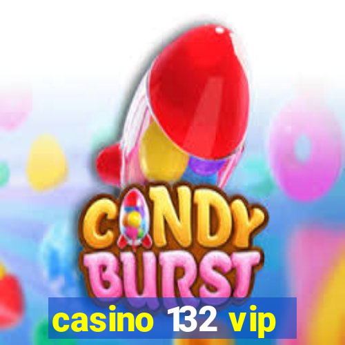 casino 132 vip