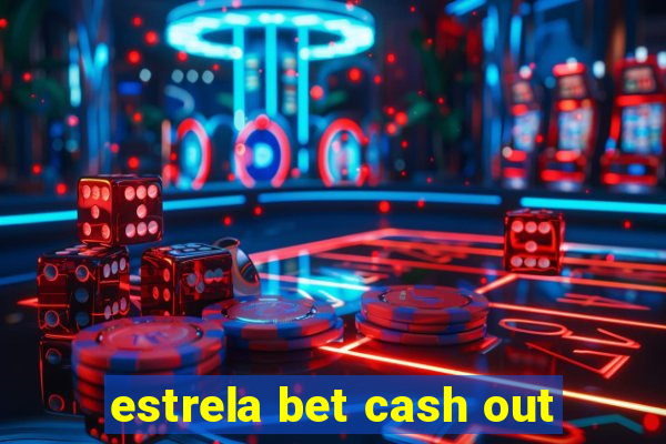 estrela bet cash out