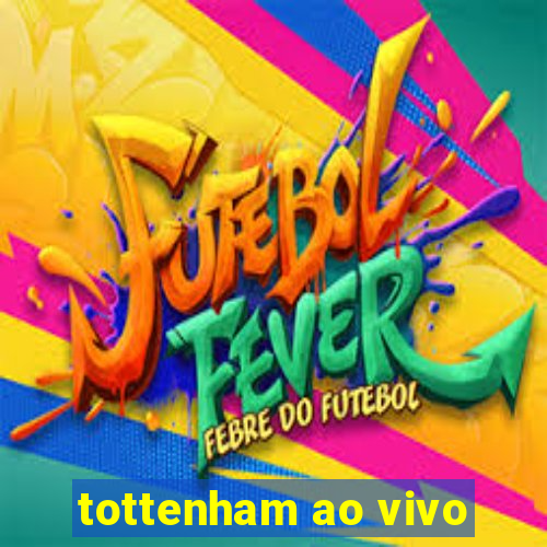 tottenham ao vivo