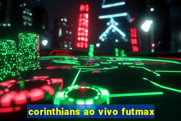 corinthians ao vivo futmax