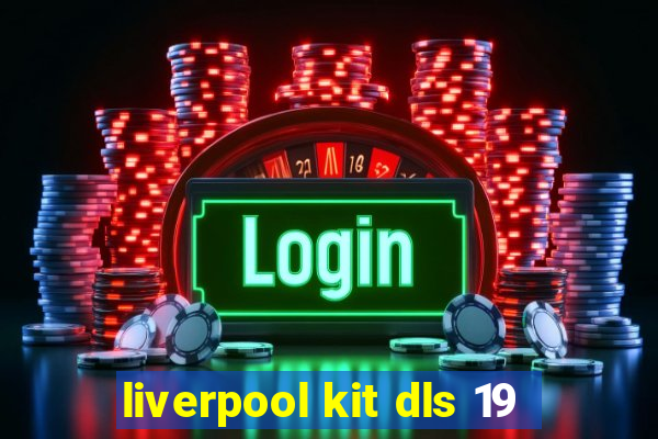 liverpool kit dls 19