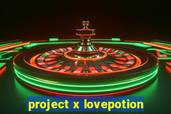 project x lovepotion