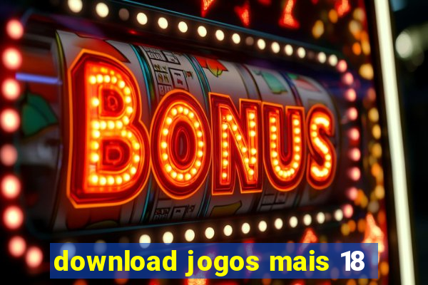 download jogos mais 18