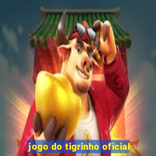 jogo do tigrinho oficial