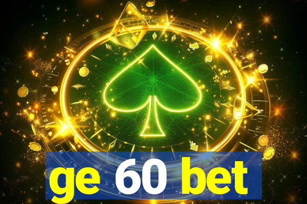 ge 60 bet