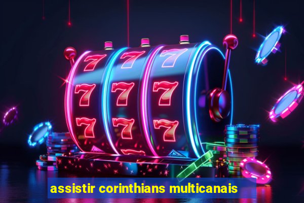 assistir corinthians multicanais