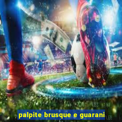 palpite brusque e guarani